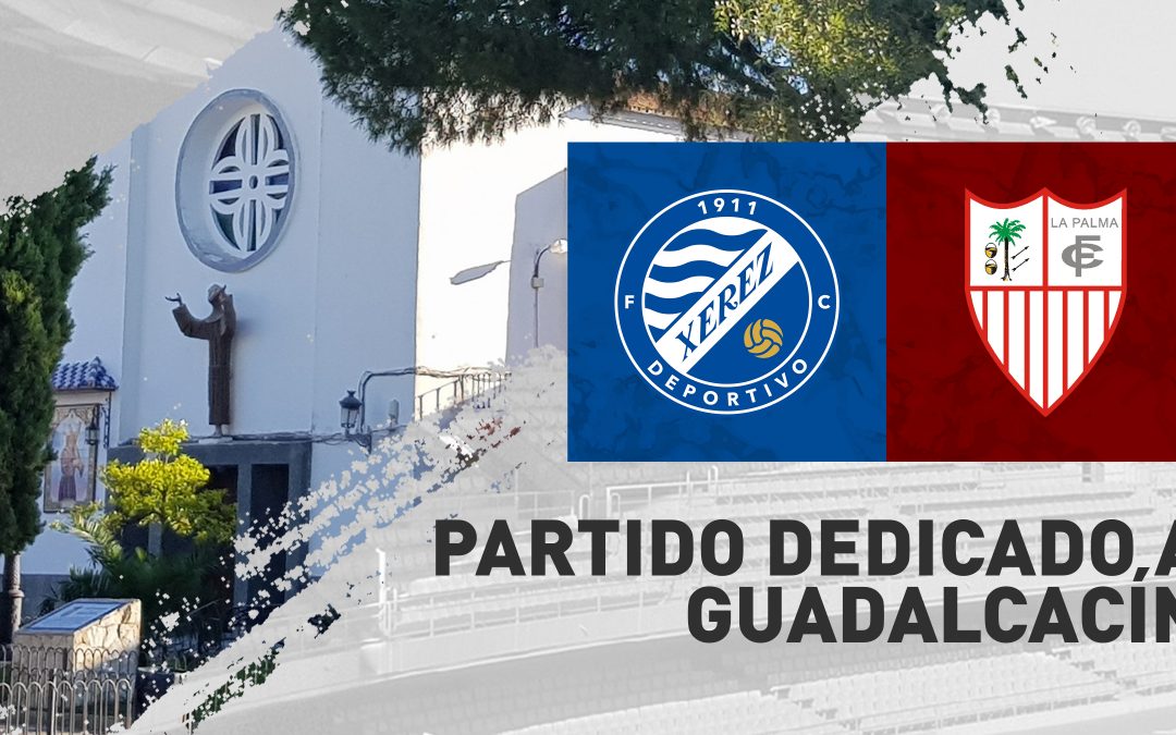 El Xerez Deportivo FC dedicará el partido ante La Palma CF a Guadalcacín